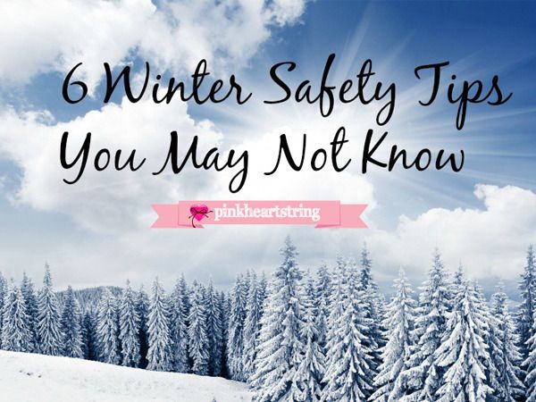 Winter Safety Tips 6 Winter Safety Tips You May Not Know