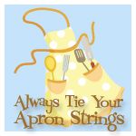 Always Tie Your Apron Strings