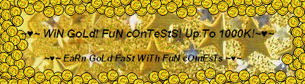 ~♥~ Win Gold! Fun Contests! Up To 1000K!~♥~ banner